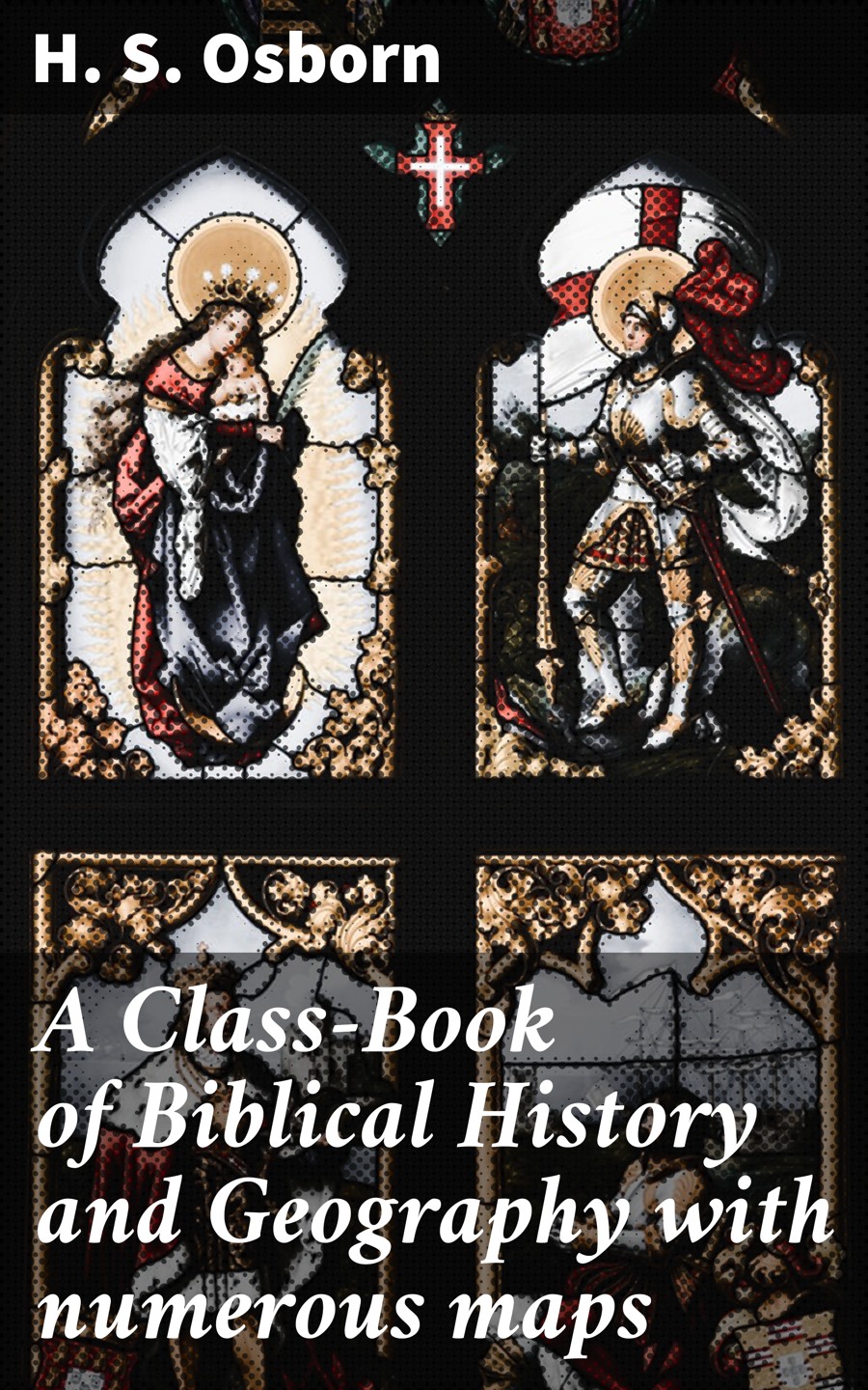 A Classbook Of Biblical History And Geography With Numerous Maps H S Osborn