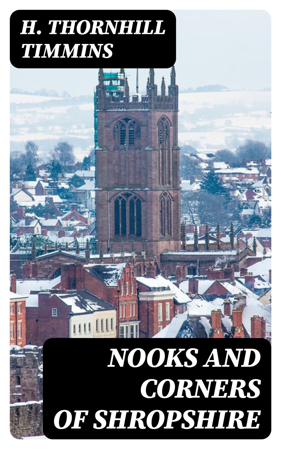 Nooks And Corners Of Shropshire H Thornhill Timmins