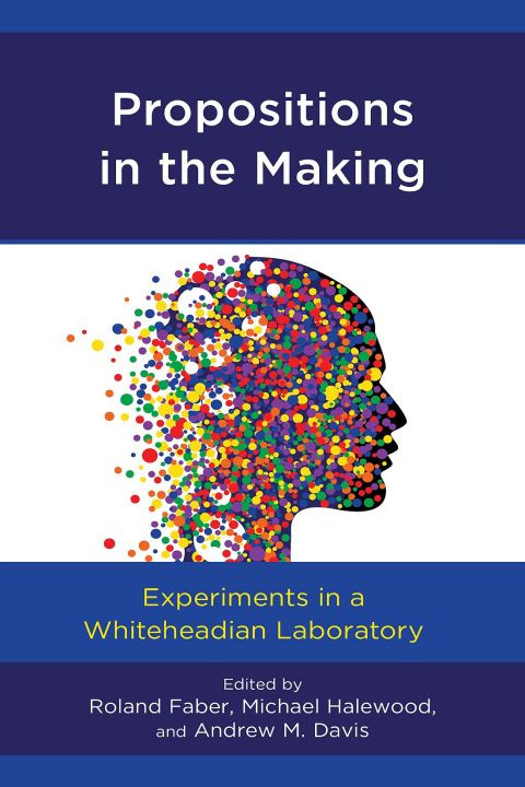 Propositions In The Making Experiments In A Whiteheadian Laboratory Contemporary Whitehead Studies 1st Edition Roland Faber