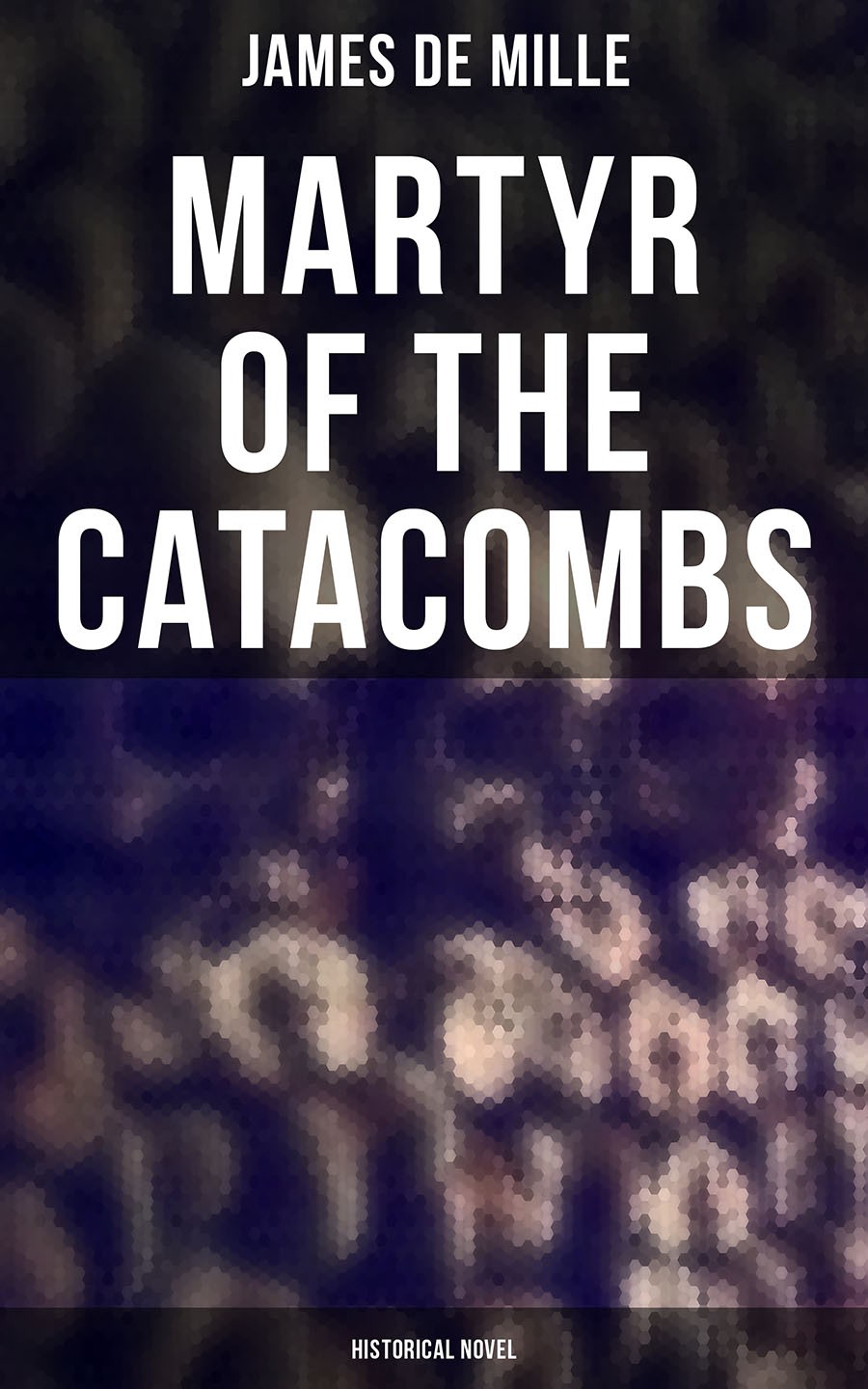 Martyr Of The Catacombs Historical Novel James De Mille
