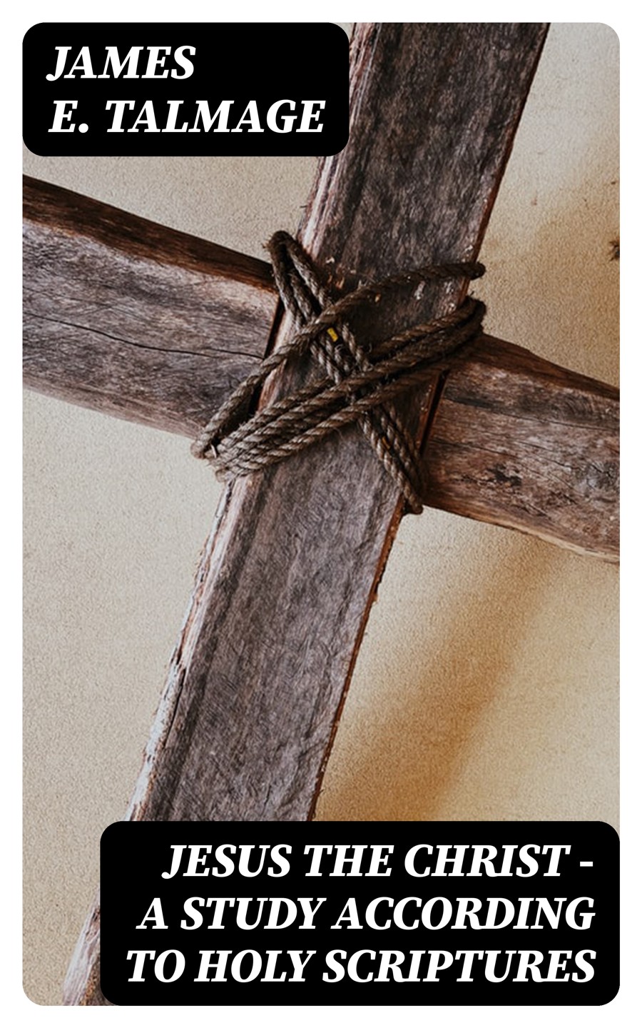 Jesus The Christ A Study According To Holy Scriptures James E Talmage