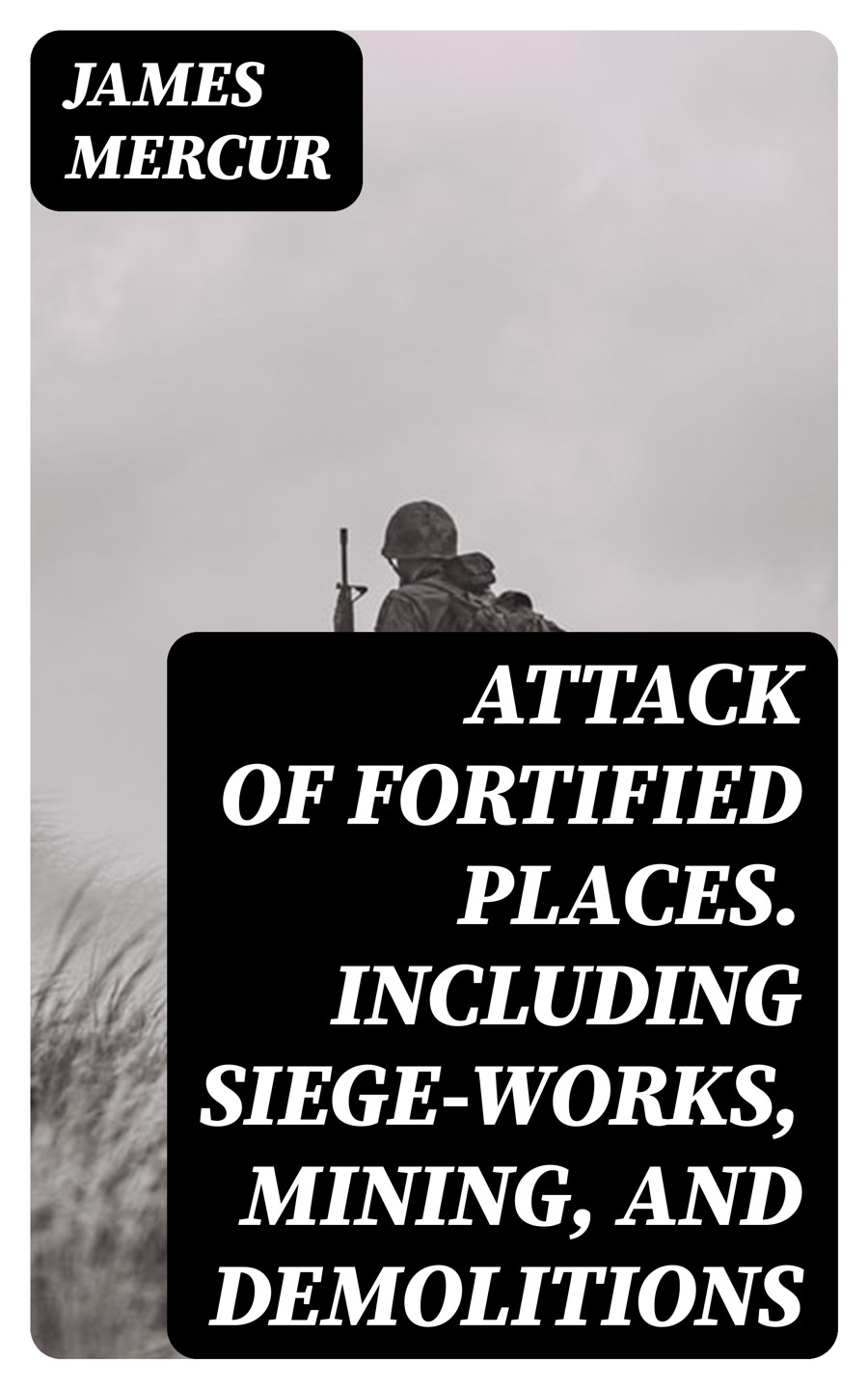 Attack Of Fortified Places Including Siegeworks Mining And Demolitions James Mercur