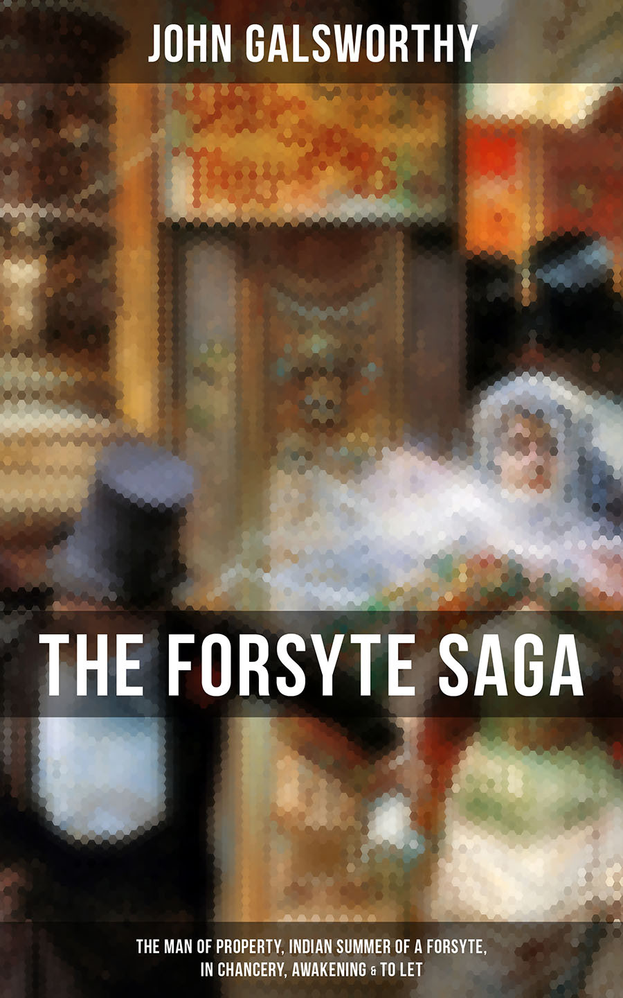 The Forsyte Saga The Man Of Property Indian Summer Of A Forsyte In Chancery Awakening To Let John Galsworthy