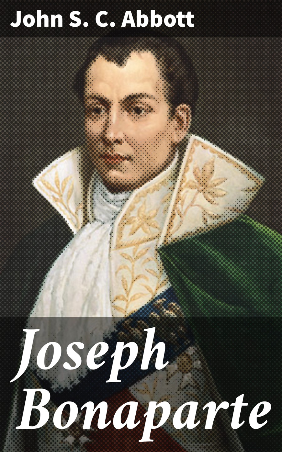 Joseph Bonaparte John S C Abbott