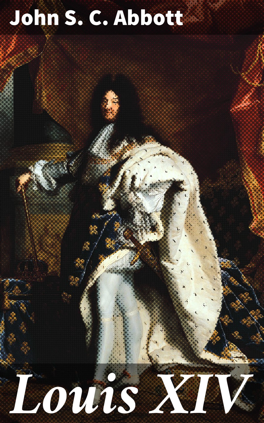 Louis Xiv John S C Abbott