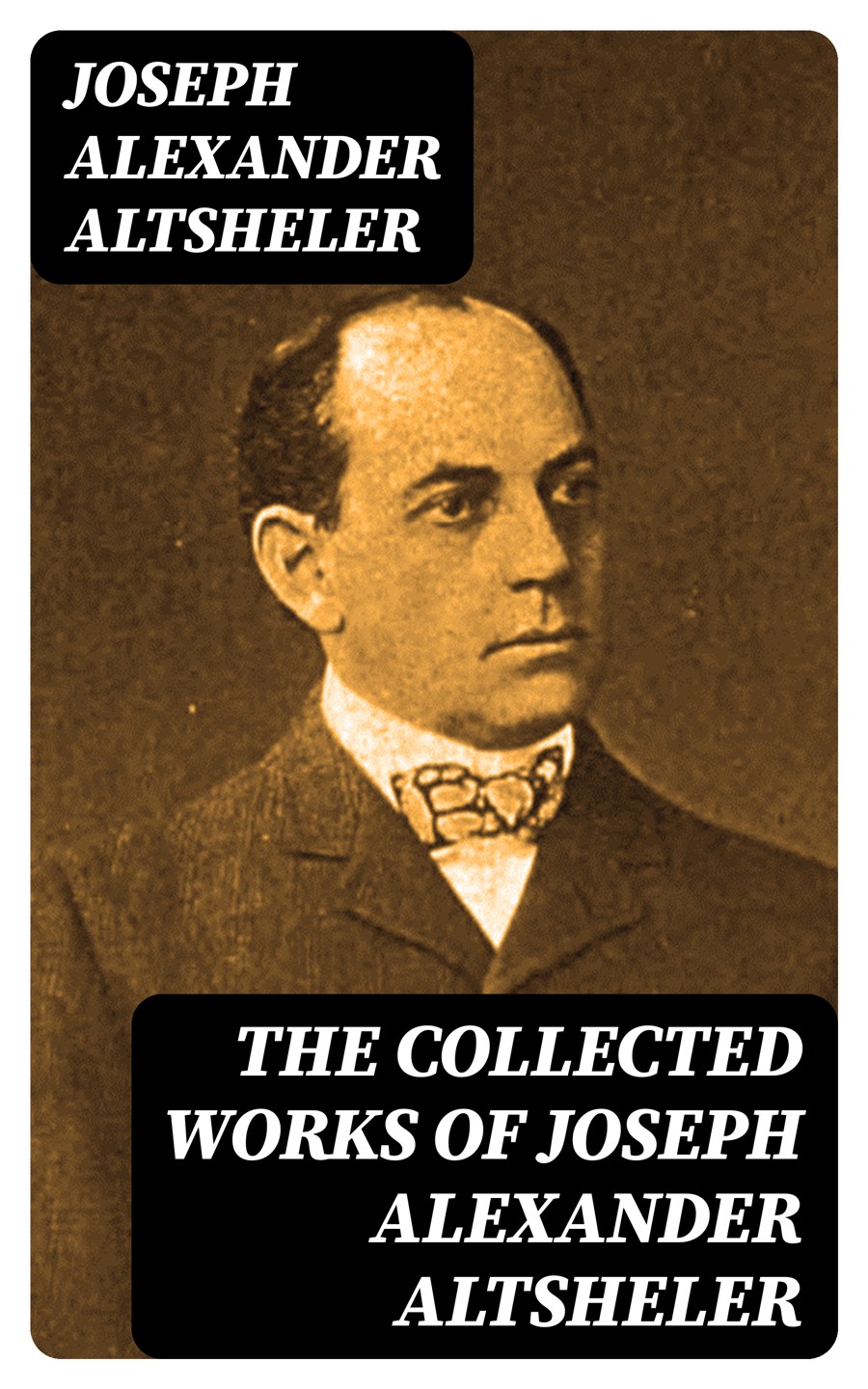 The Collected Works Of Joseph Alexander Altsheler Joseph Alexander Altsheler