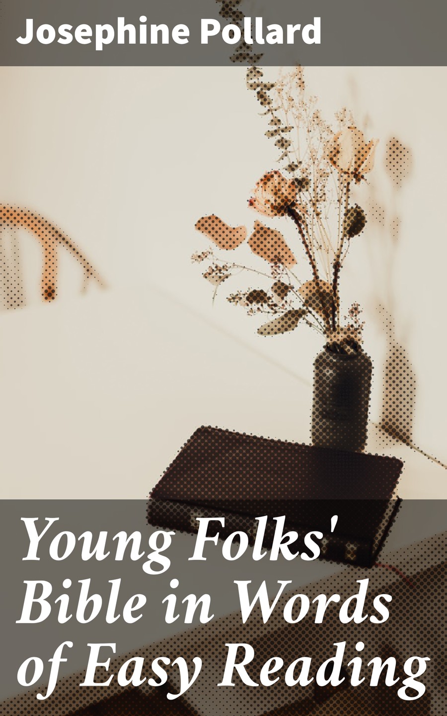 Young Folks Bible In Words Of Easy Reading Josephine Pollard