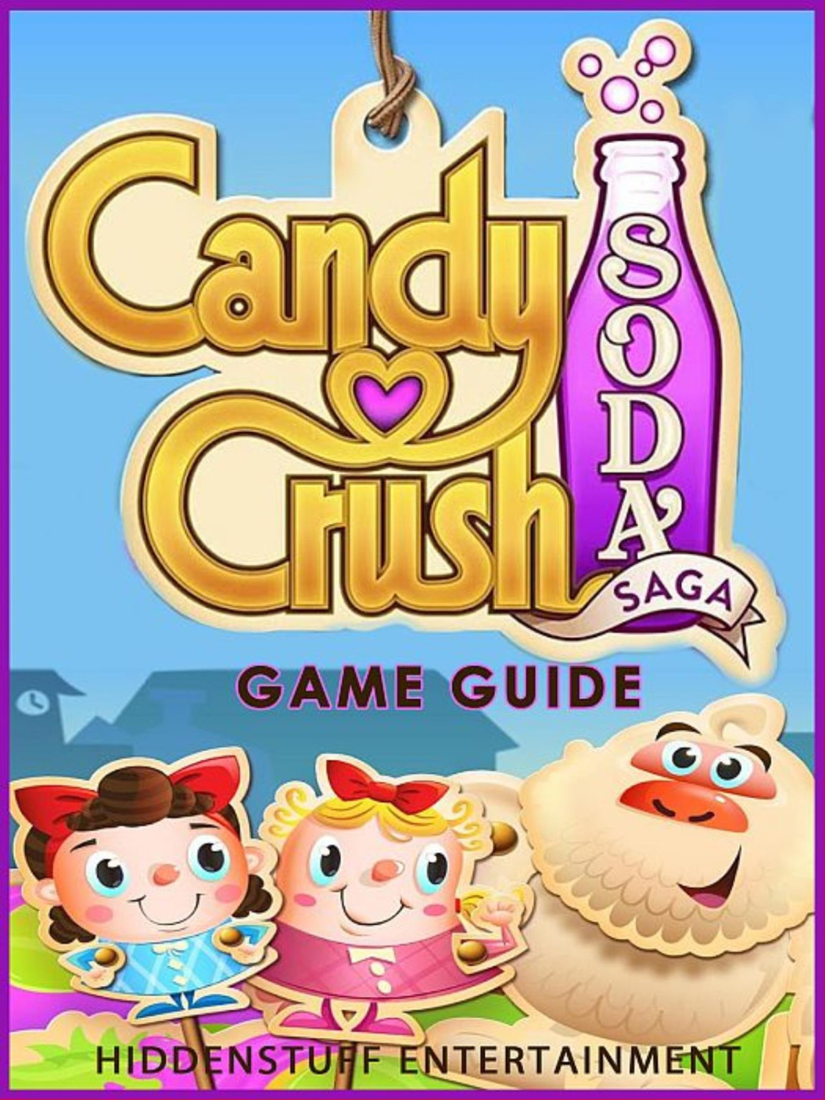 Candy Crush Soda Saga Game Guide Hiddenstuff Entertainment