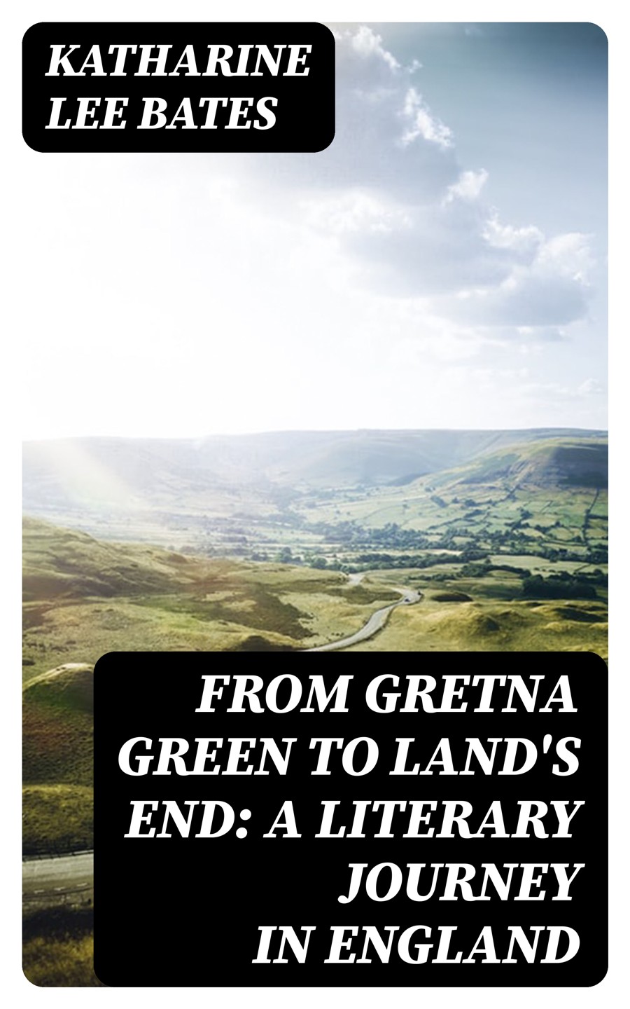 From Gretna Green To Lands End A Literary Journey In England Katharine Lee Bates