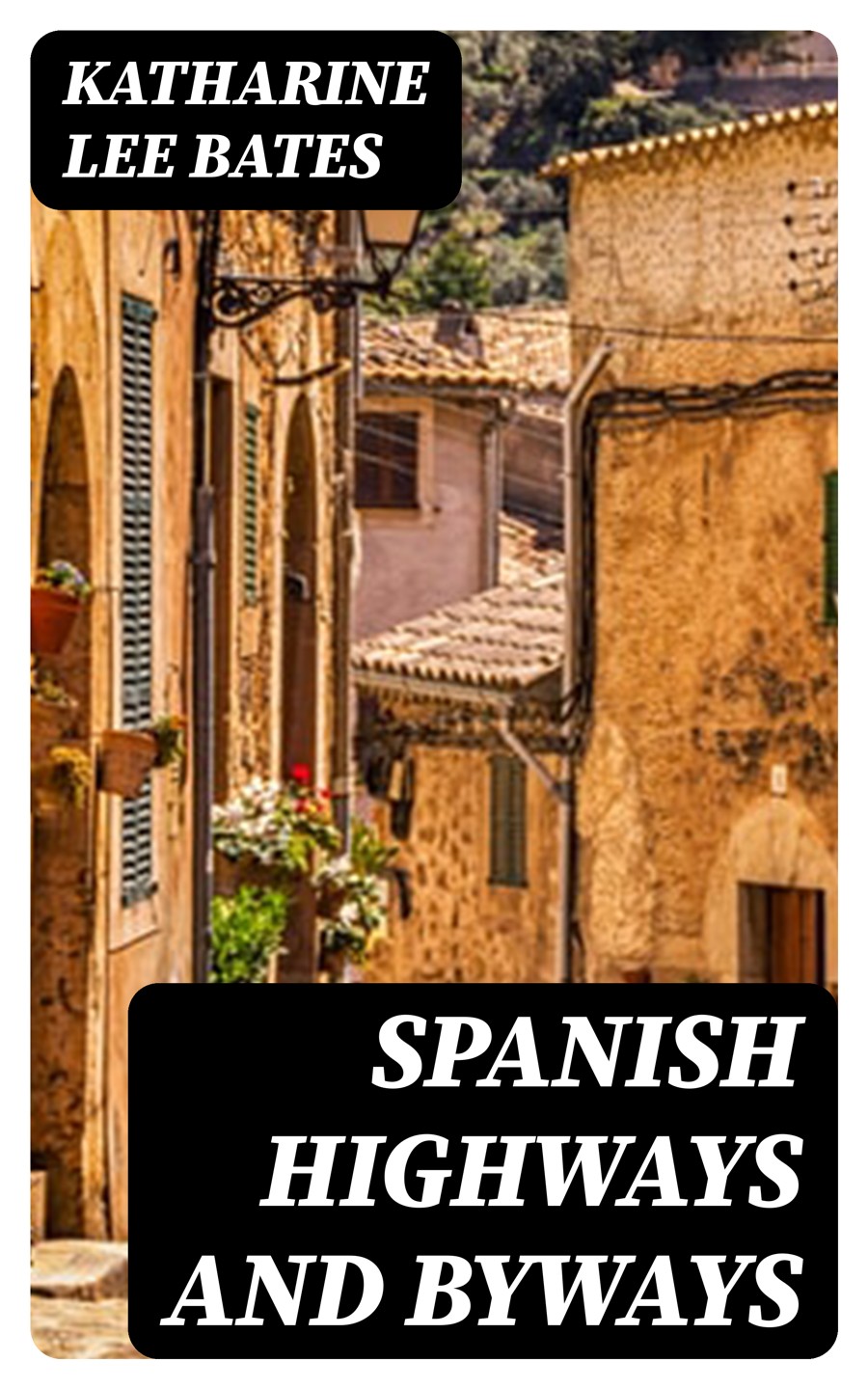 Spanish Highways And Byways Katharine Lee Bates