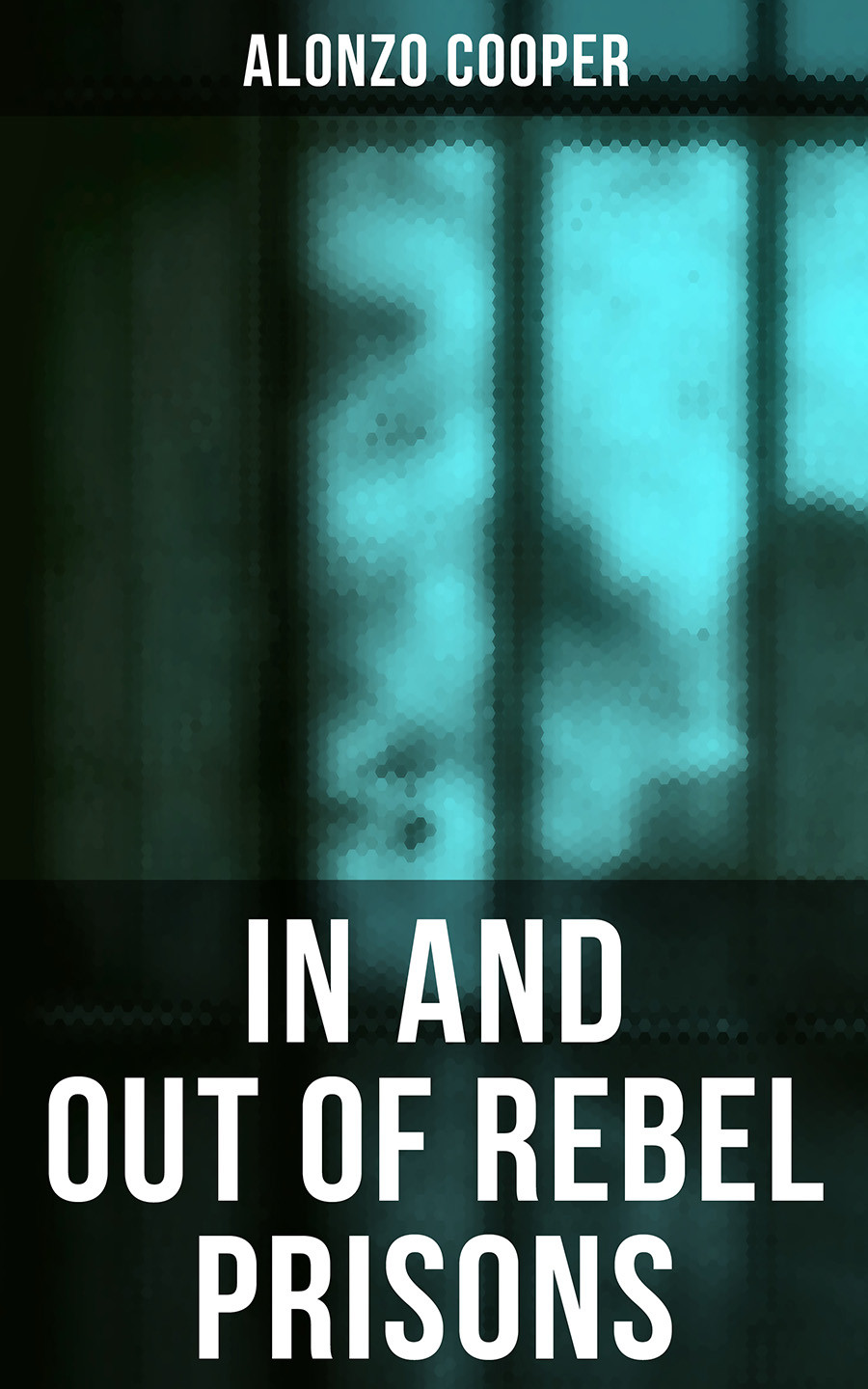 In And Out Of Rebel Prisons Alonzo Cooper
