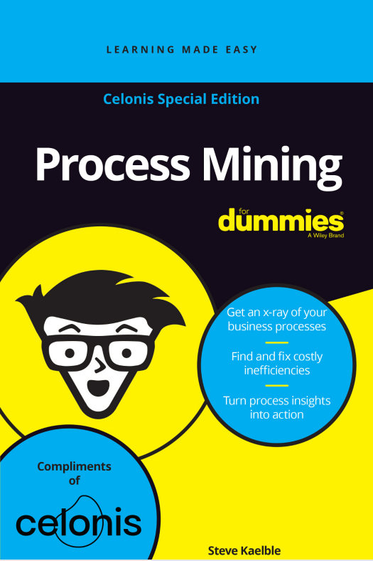 Process Mining For Dummies Celonis Special Edition Steve Kaelble