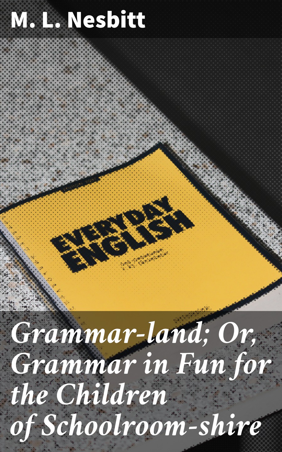Grammarland Or Grammar In Fun For The Children Of Schoolroomshire M L Nesbitt