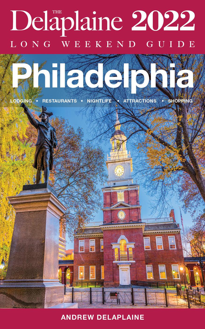 Philadelphia The Delaplaine 2022 Long Weekend Guide Long Weekend Guides Andrew Delaplaine