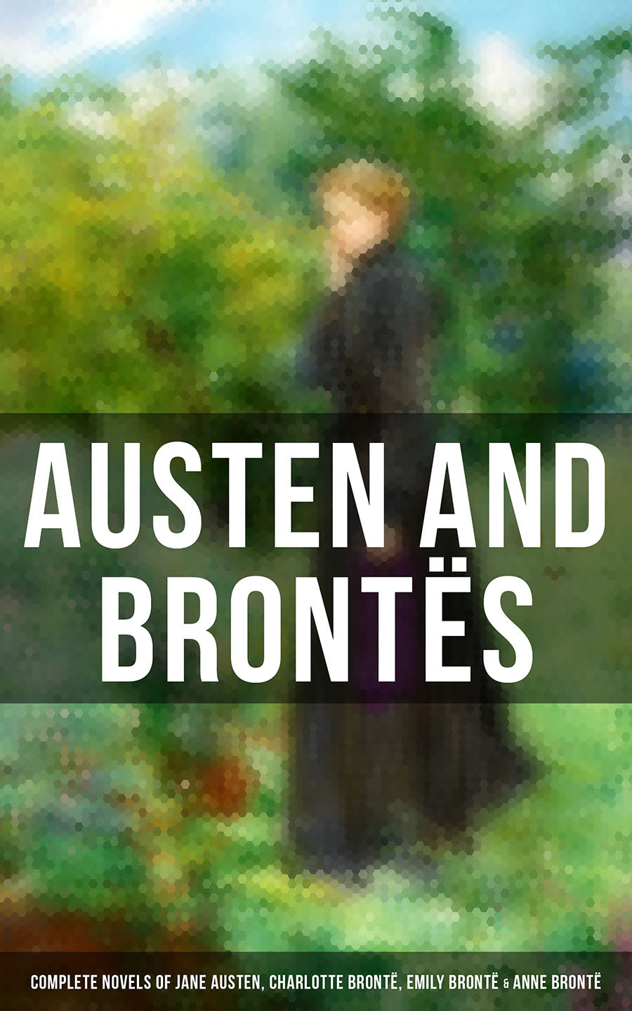 Austen And Bronts Complete Novels Of Jane Austen Charlotte Bront Emily Bront Anne Bront Jane Austen