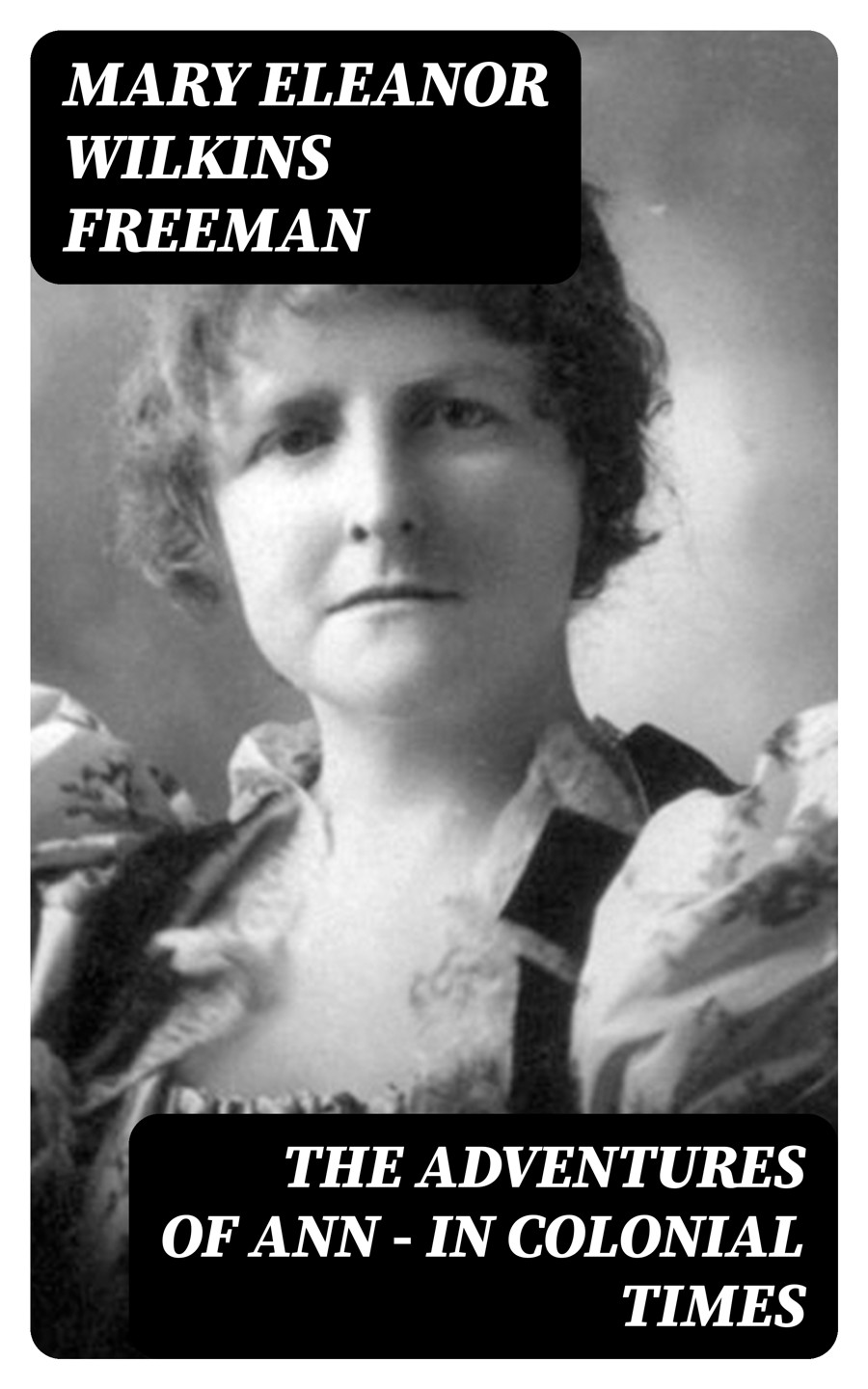 The Adventures Of Ann In Colonial Times Mary Eleanor Wilkins Freeman