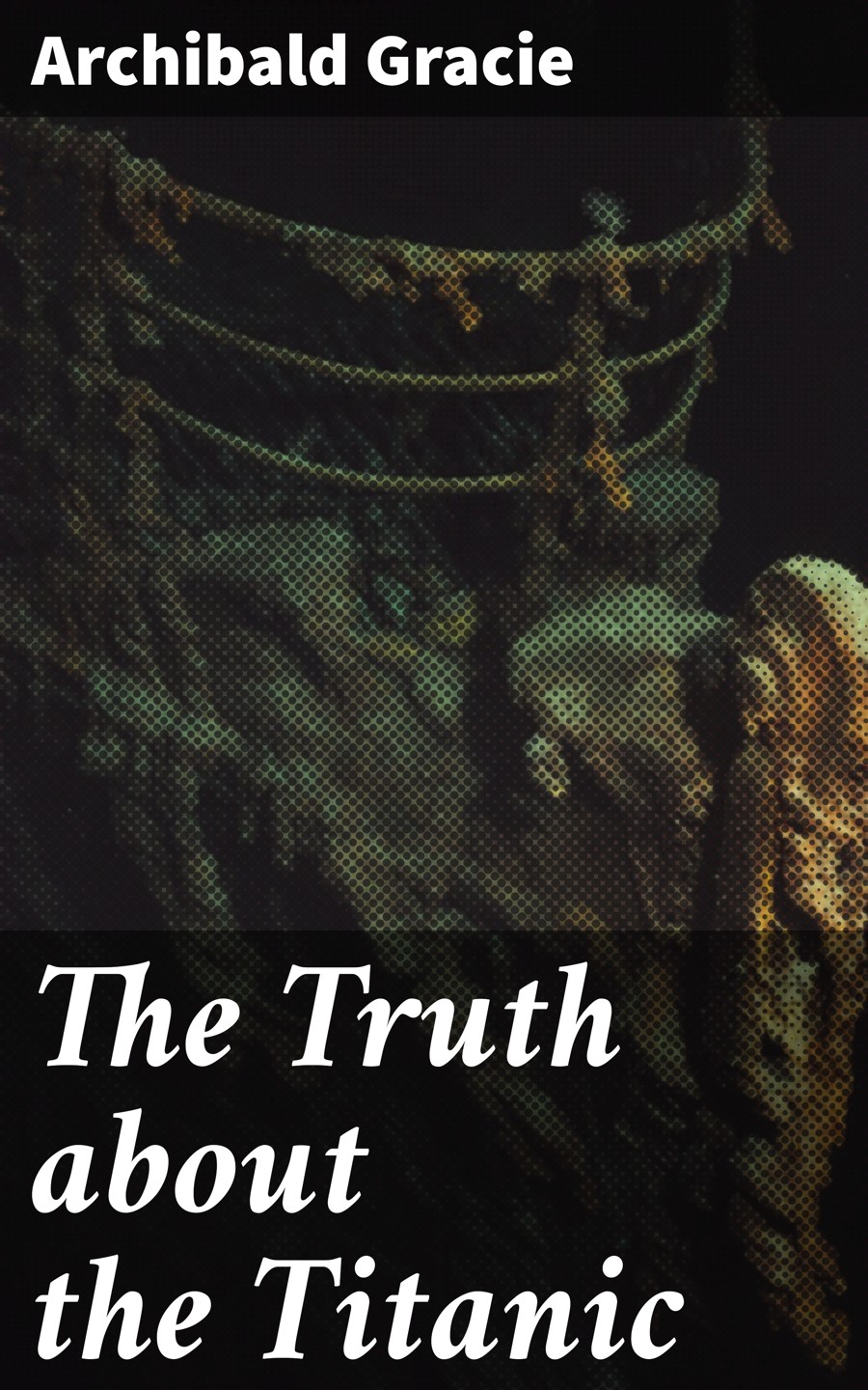 The Truth About The Titanic Archibald Gracie
