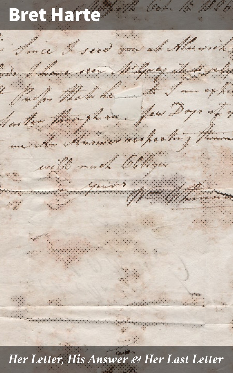 Her Letter His Answer Her Last Letter Bret Harte