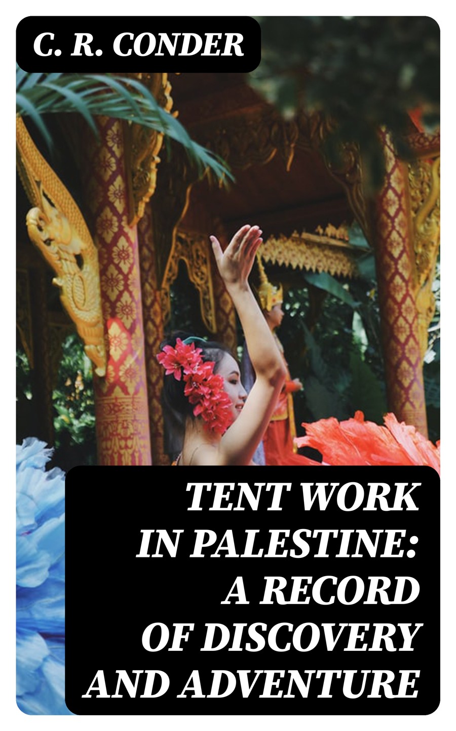 Tent Work In Palestine A Record Of Discovery And Adventure C R Conder