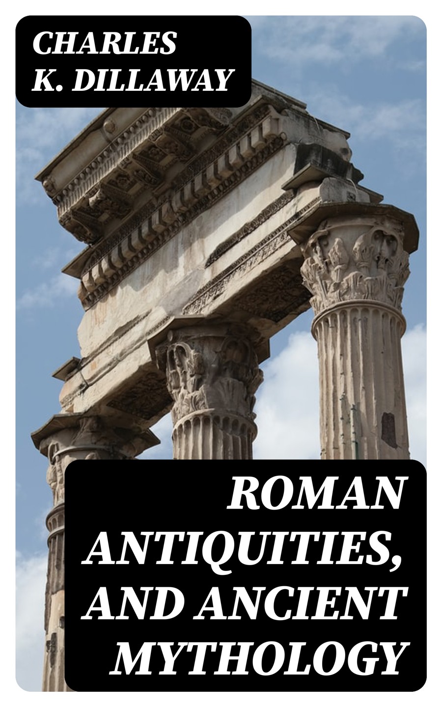 Roman Antiquities And Ancient Mythology Charles K Dillaway