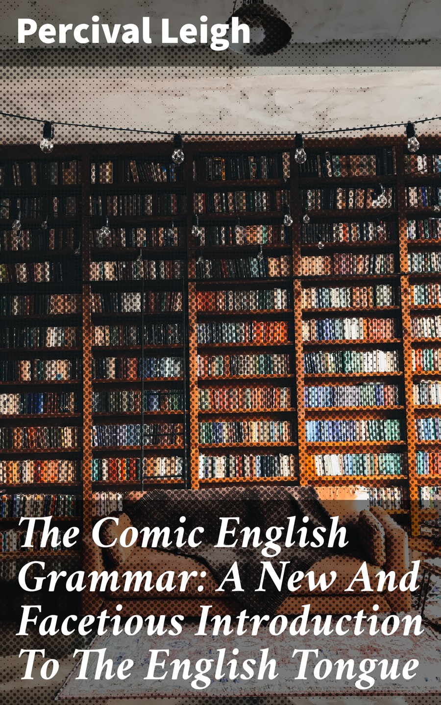 The Comic English Grammar A New And Facetious Introduction To The English Tongue Percival Leigh