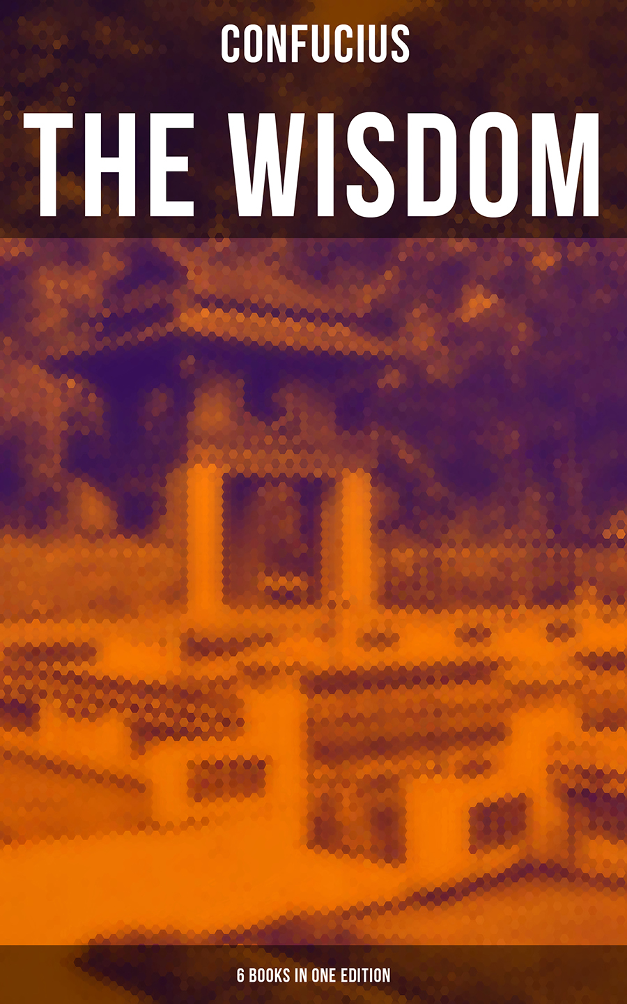 The Wisdom Of Confucius 6 Books In One Edition Confucius