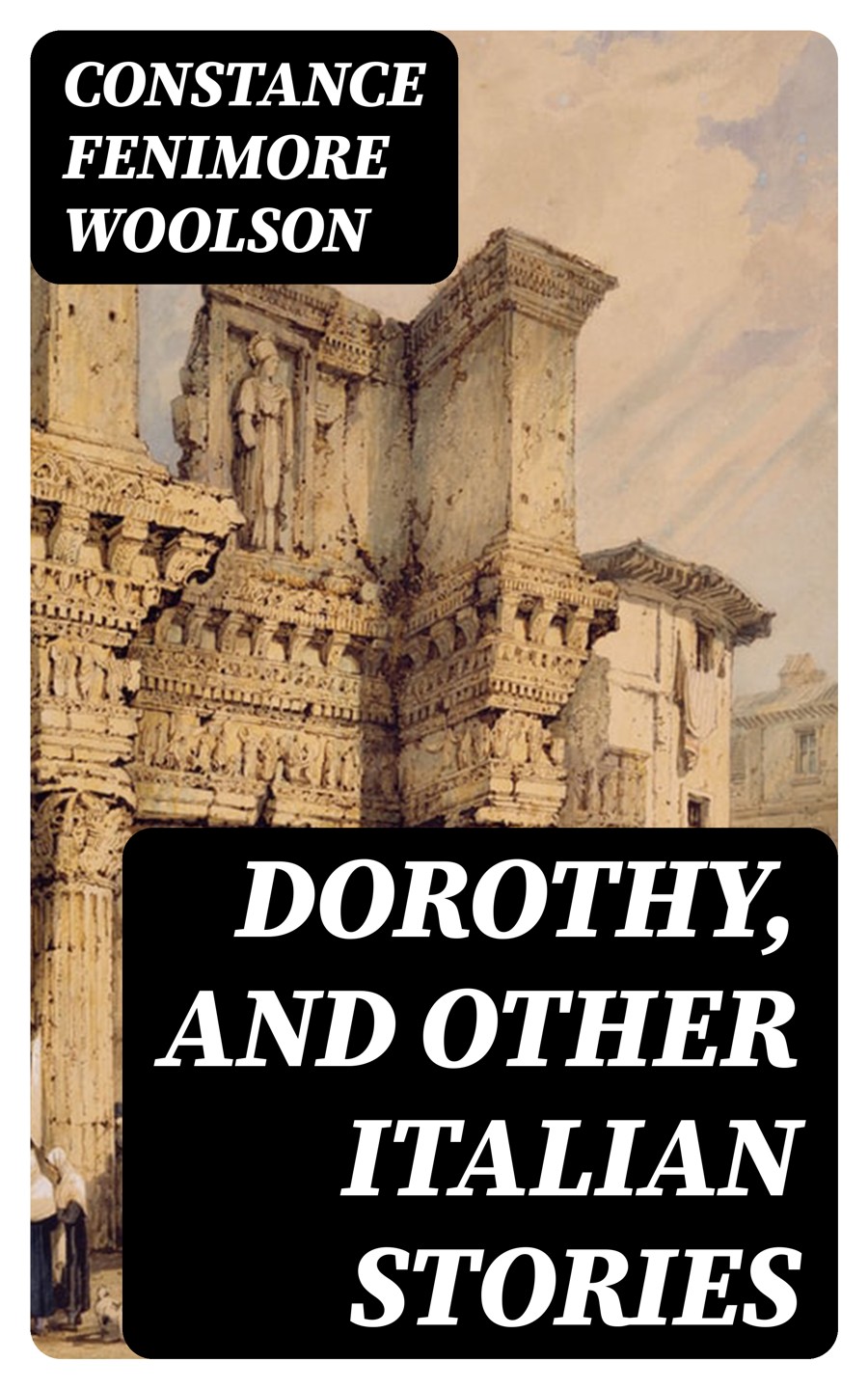 Dorothy And Other Italian Stories Constance Fenimore Woolson