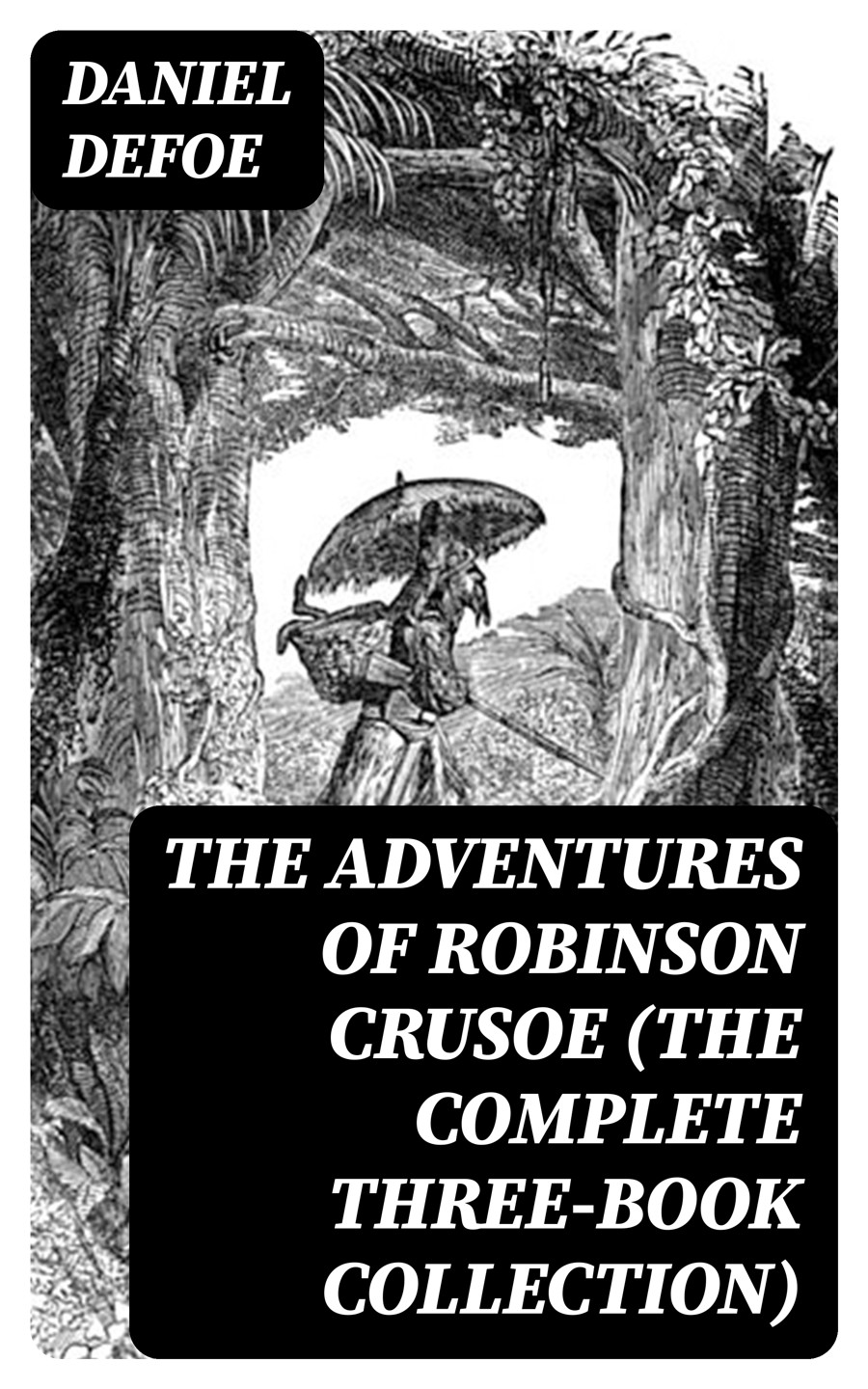 The Adventures Of Robinson Crusoe The Complete Threebook Collection Daniel Defoe