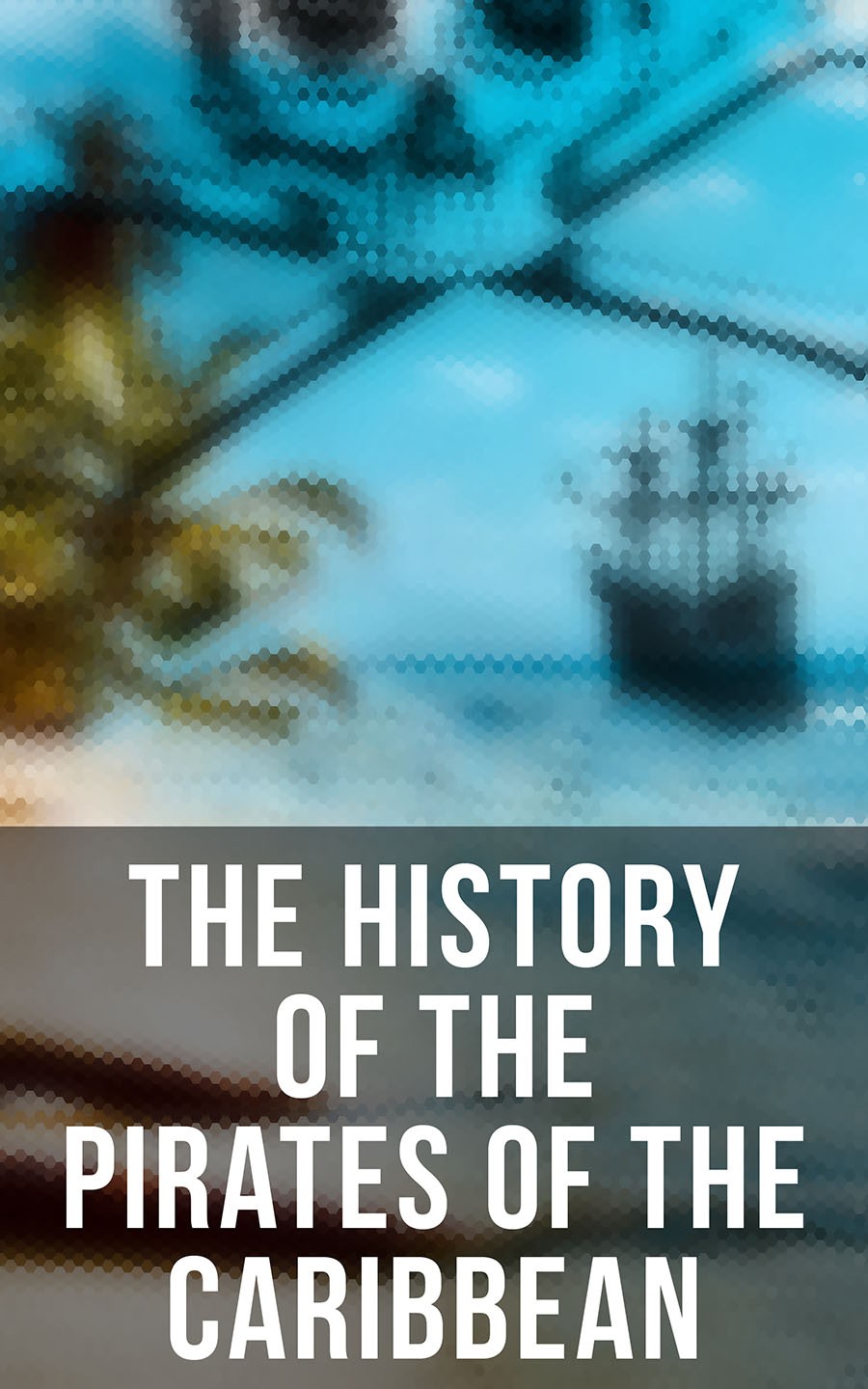 The History Of The Pirates Of The Caribbean Captain Charles Johnson