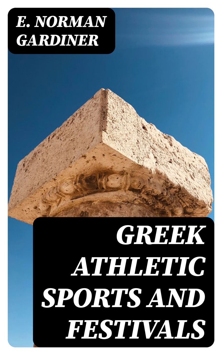 Greek Athletic Sports And Festivals E Norman Gardiner