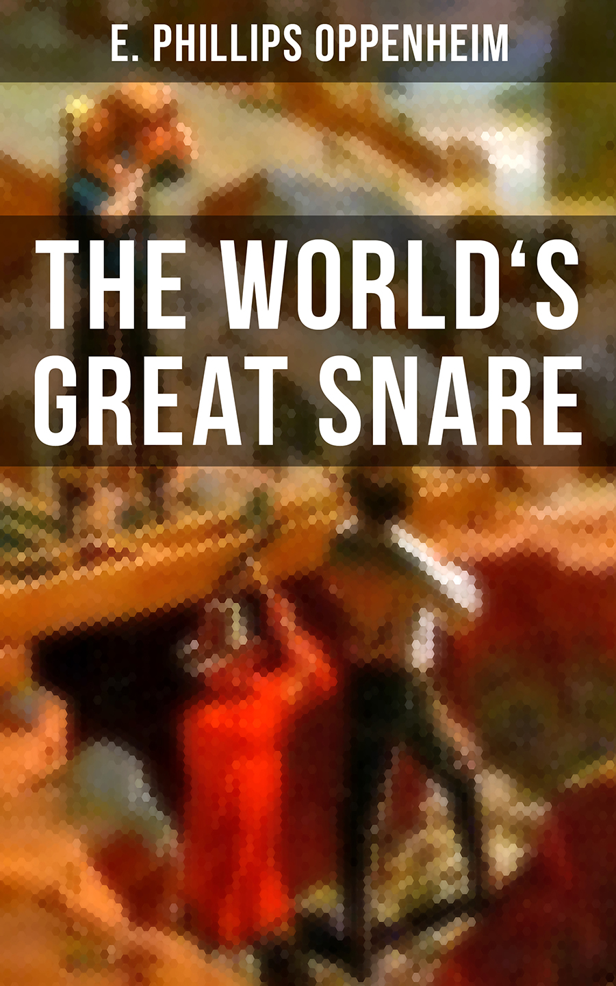 The Worlds Great Snare E Phillips Oppenheim