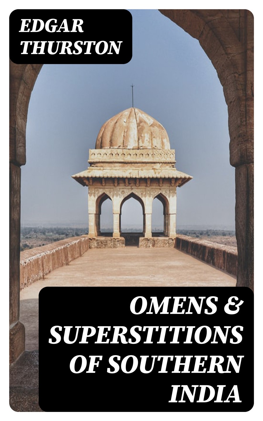 Omens And Superstitions Of Southern India Edgar Thurston