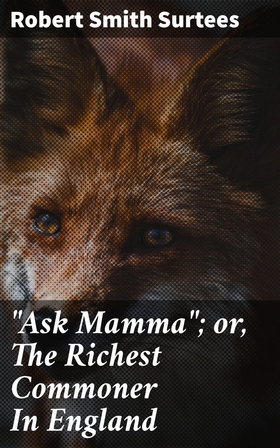 Quotask Mammaquot Or The Richest Commoner In England Robert Smith Surtees