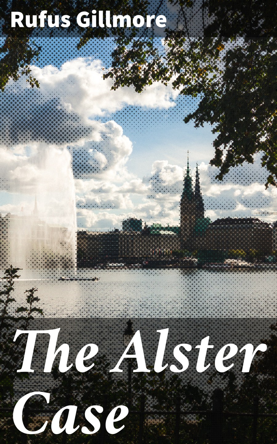 The Alster Case Rufus Gillmore