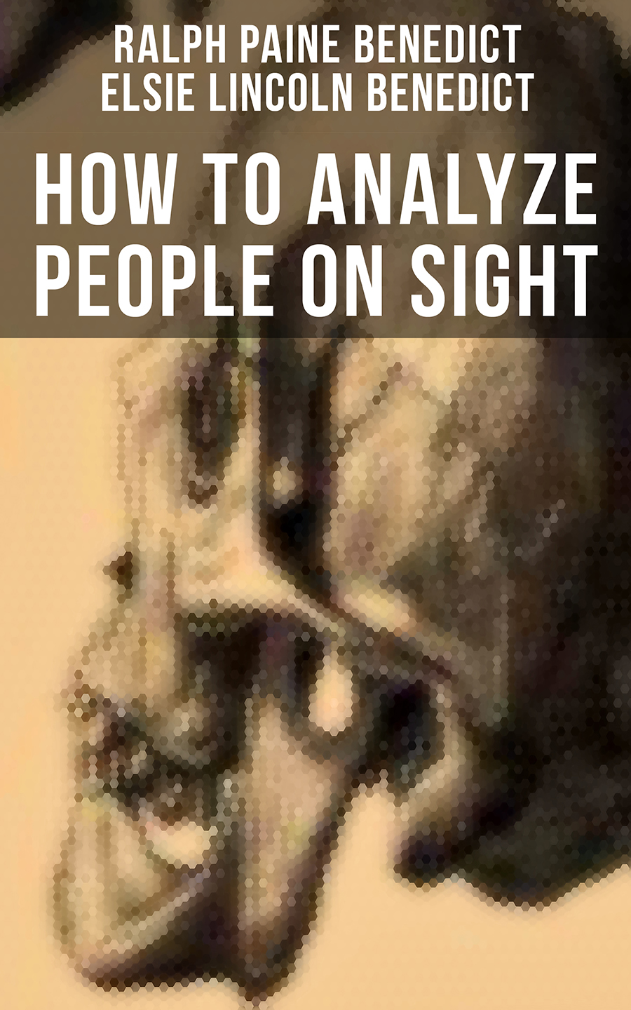 How To Analyze People On Sight Ralph Paine Benedict Elsie Lincoln Benedict