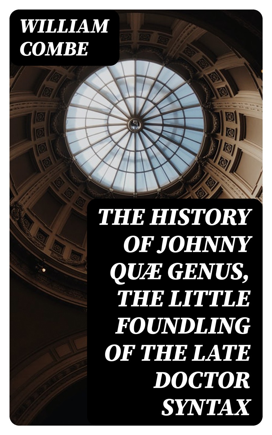 The History Of Johnny Qu Genus The Little Foundling Of The Late Doctor Syntax William Combe