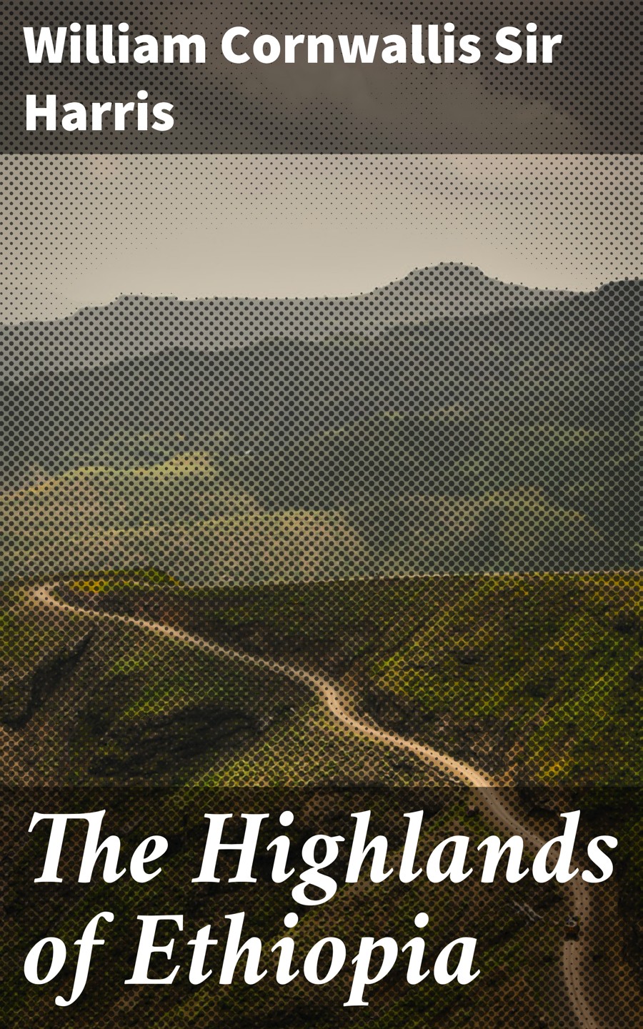 The Highlands Of Ethiopia William Cornwallis Sir Harris