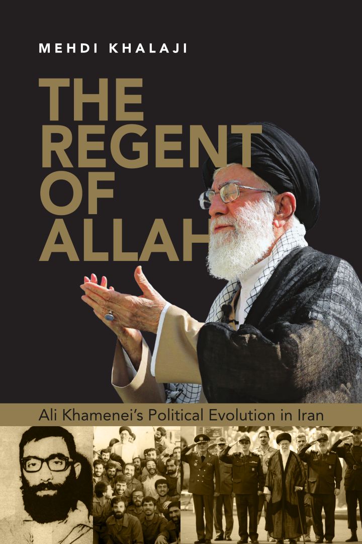 The Regent Of Allah Ali Khameneis Political Evolution In Iran 1st Edition Mehdi Khalaji