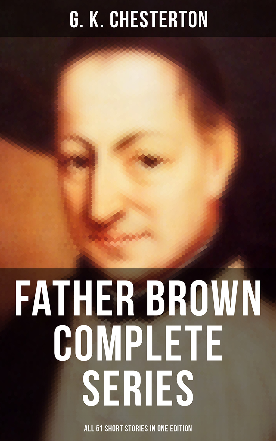 Father Brown Complete Series All 51 Short Stories In One Edition G K Chesterton