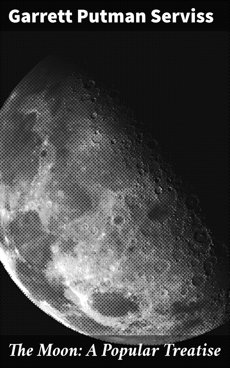 The Moon A Popular Treatise Garrett Putman Serviss