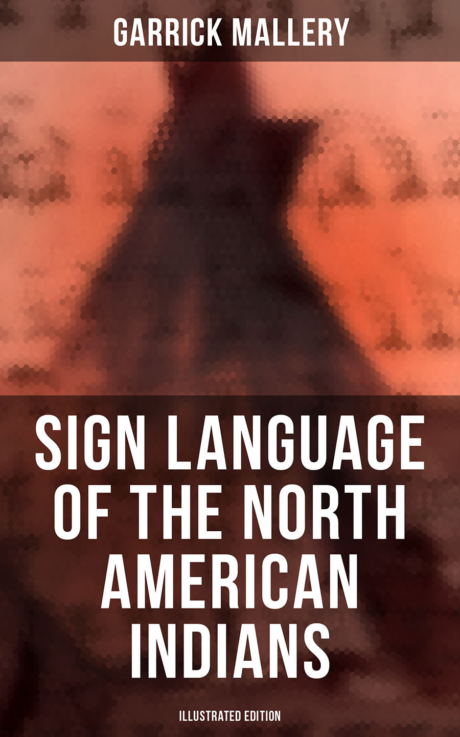Sign Language Of The North American Indians Illustrated Edition Garrick Mallery