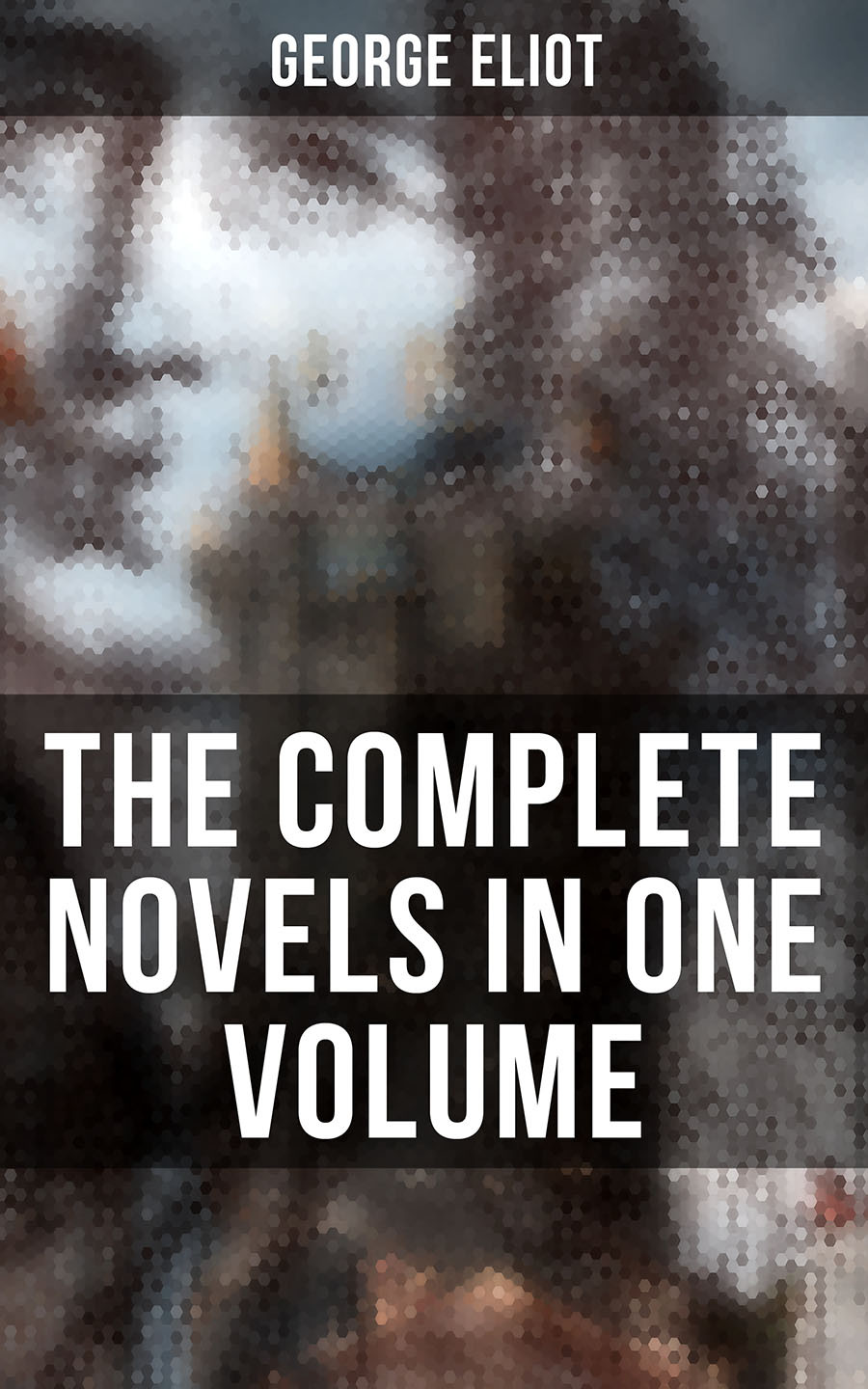 The Complete Novels In One Volume George Eliot