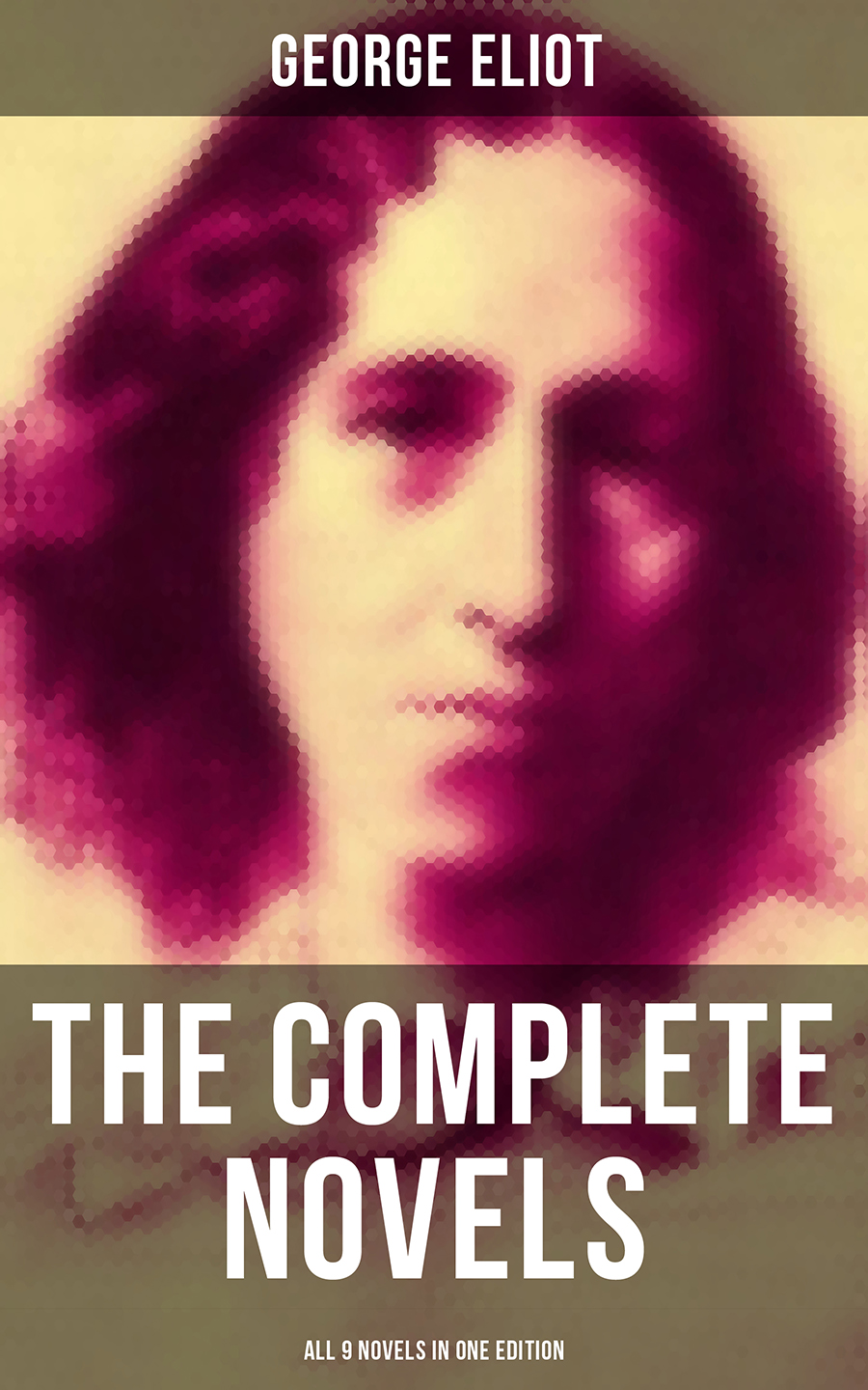 The Complete Novels Of George Eliot All 9 Novels In One Edition George Eliot