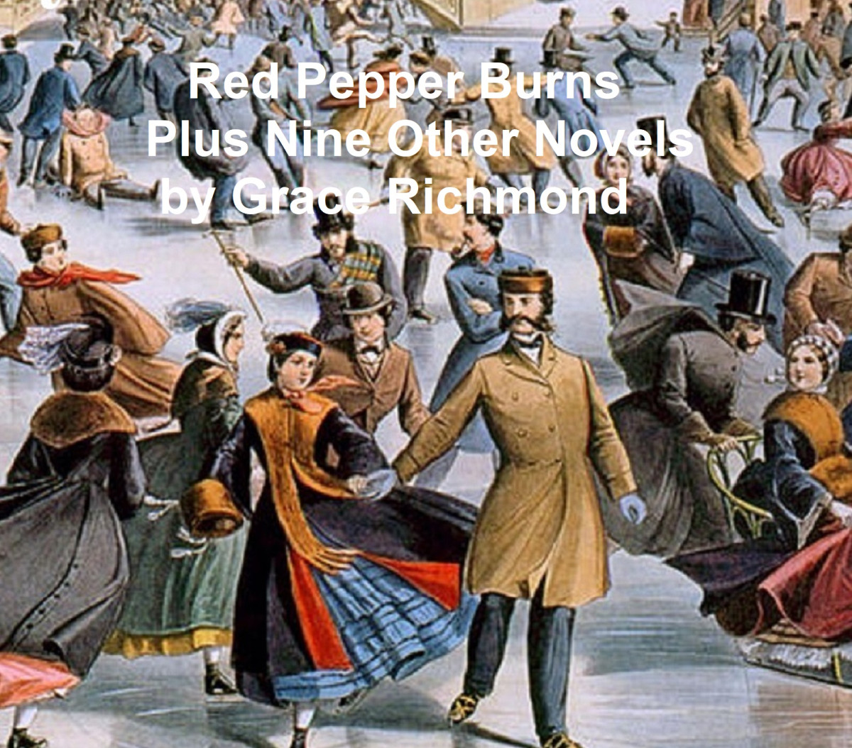 Red Pepper Burns Plus Nine Other Novels Grace Richmond