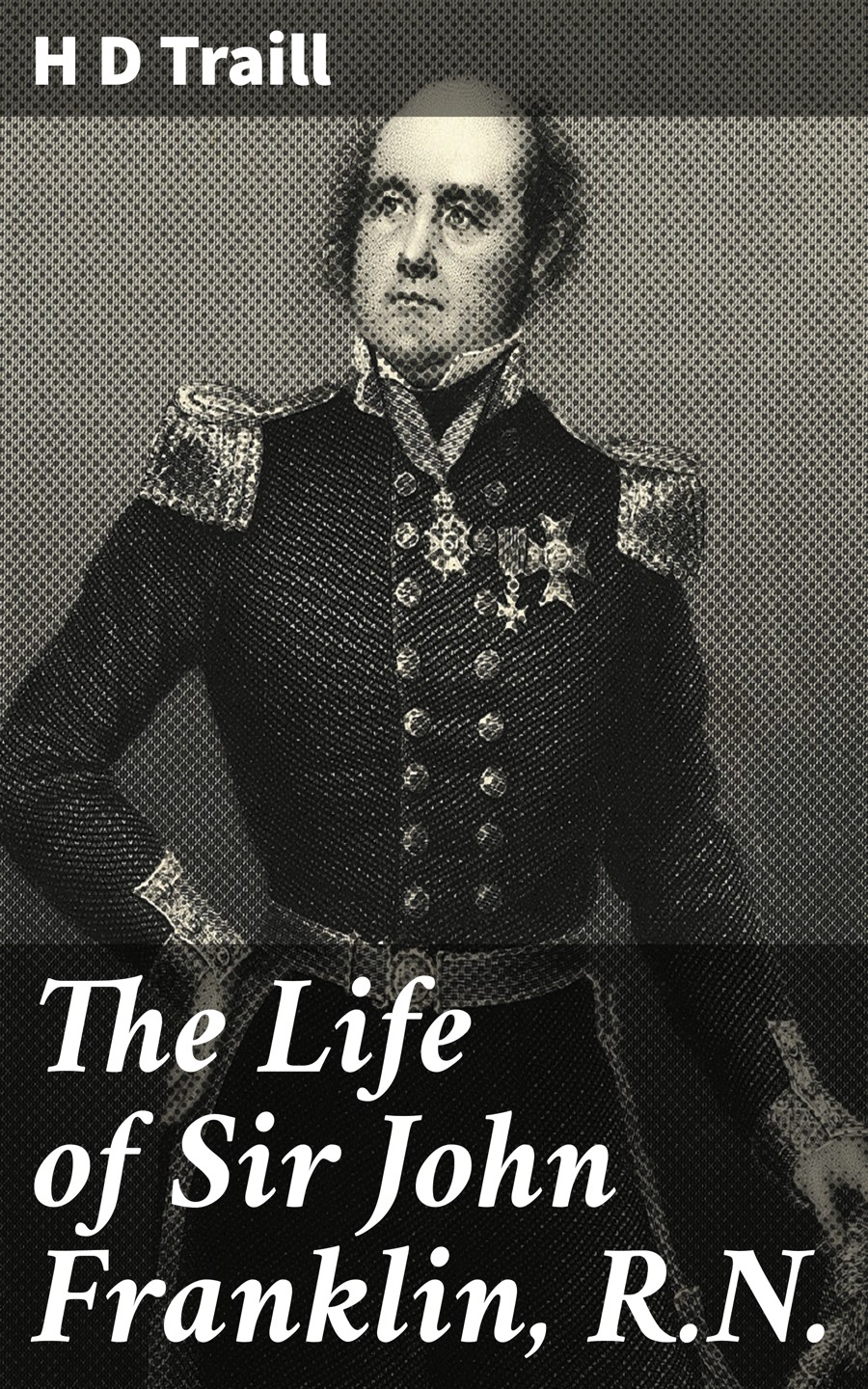 The Life Of Sir John Franklin Rn H D Traill
