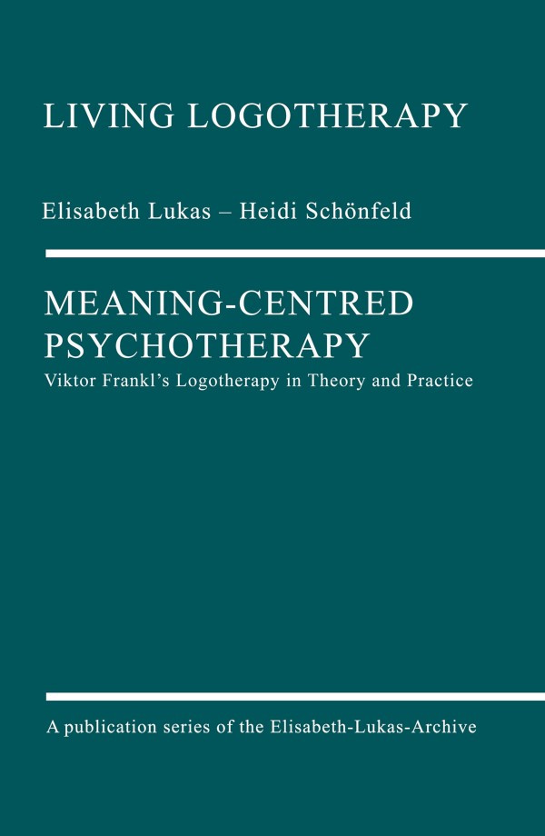 Meaningcentred Psychotherapy Elisabeth Lukas Heidi Schnfeld