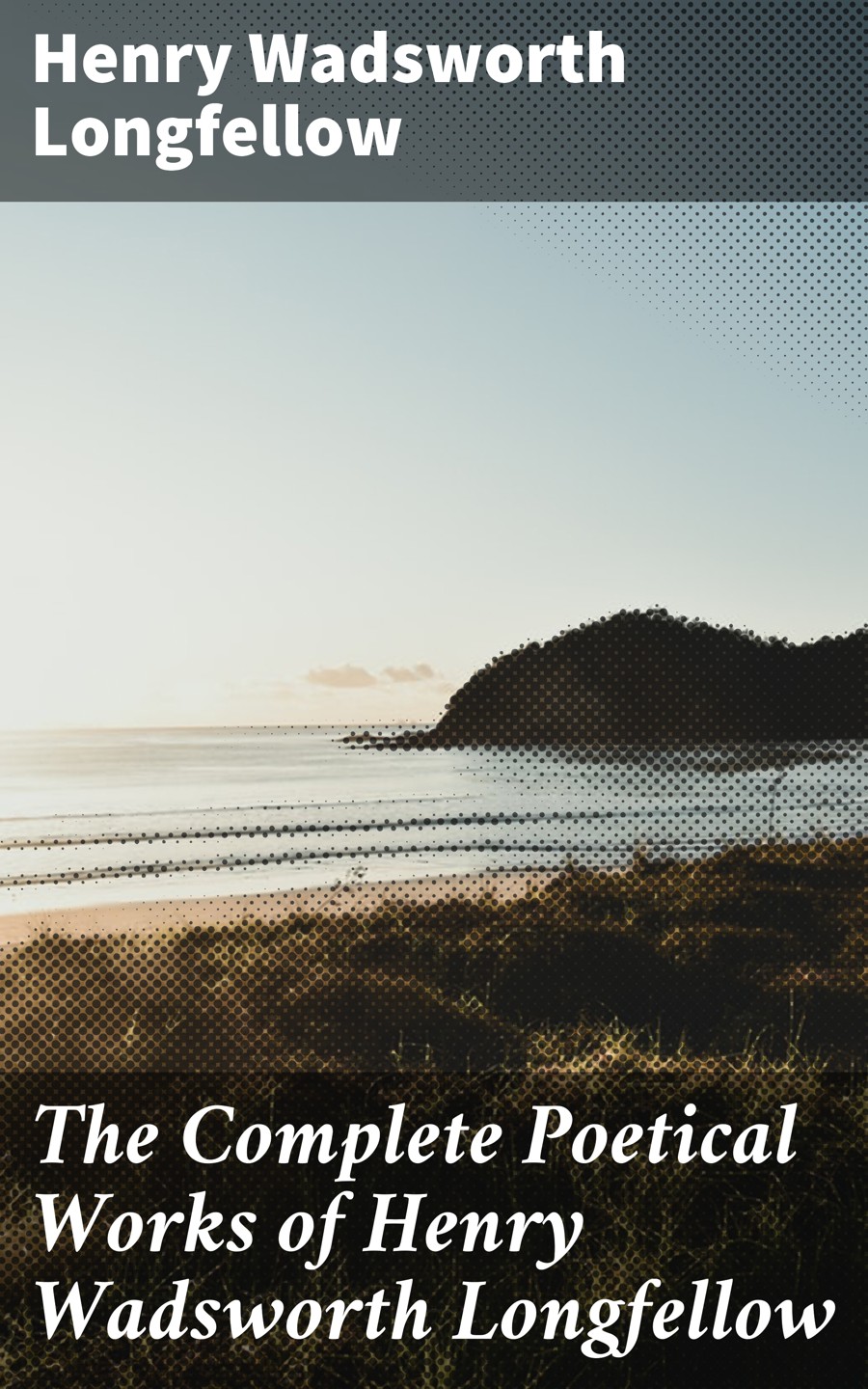 The Complete Poetical Works Of Henry Wadsworth Longfellow Henry Wadsworth Longfellow