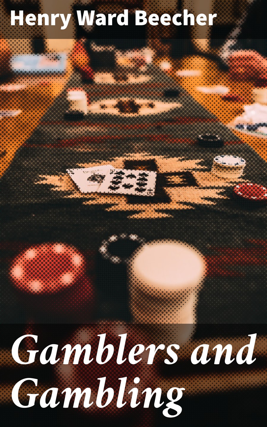 Gamblers And Gambling Henry Ward Beecher