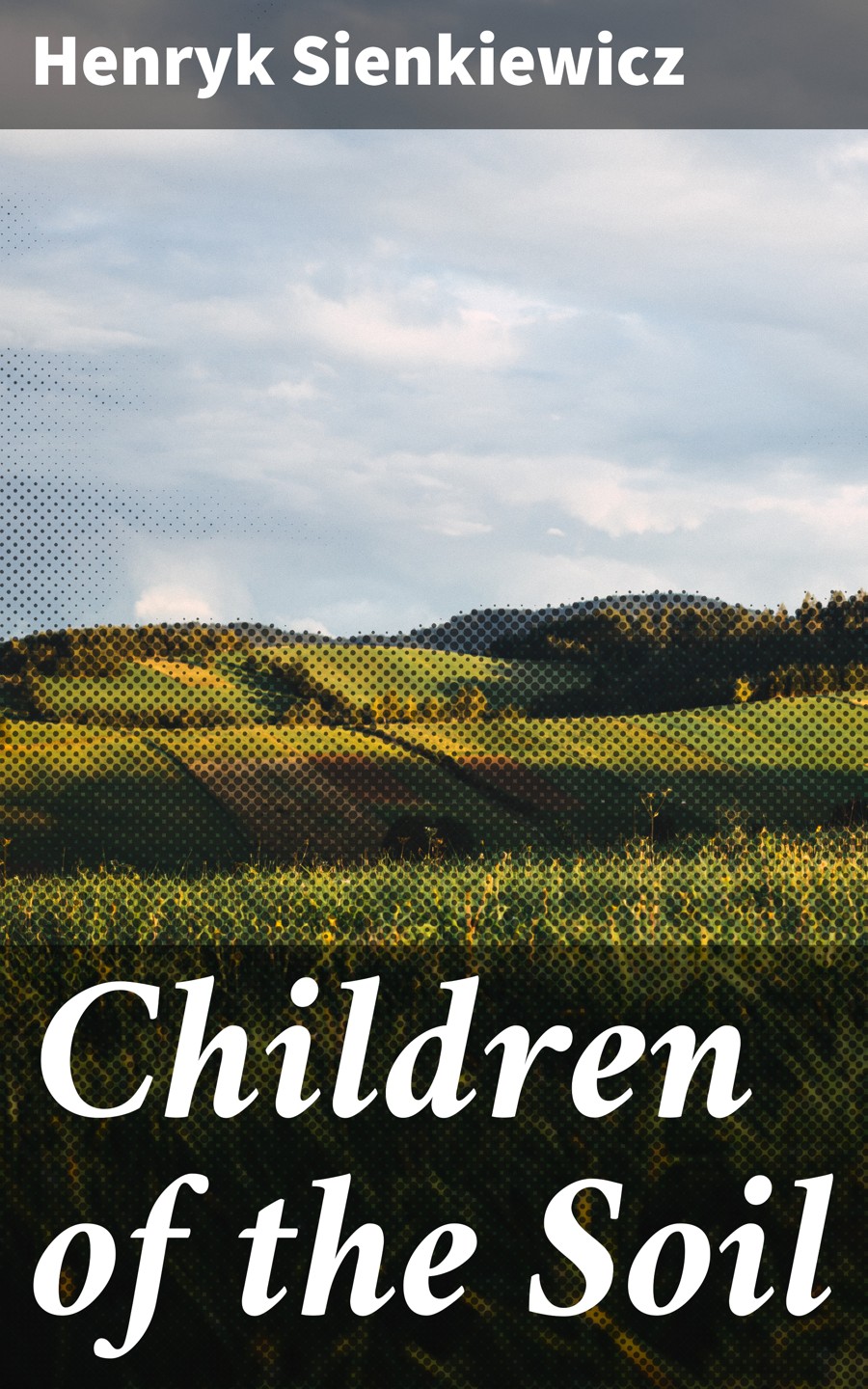 Children Of The Soil Henryk Sienkiewicz