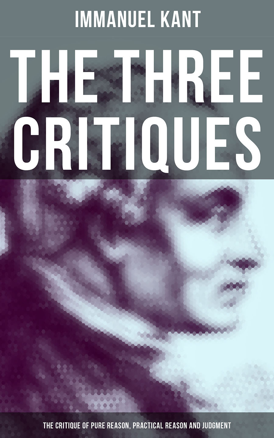 The Three Critiques The Critique Of Pure Reason Practical Reason And Judgment Immanuel Kant